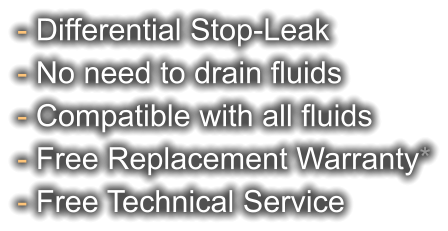 - Differential Stop-Leak - No need to drain fluids - Compatible with all fluids - Free Replacement Warranty* - Free Technical Service