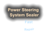 Power Steering System Sealer  Fast Permanent Repair