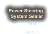 Power Steering System Sealer  Fast Permanent Repair