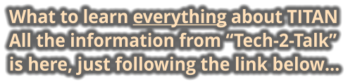 What to learn everything about TITAN All the information from “Tech-2-Talk” is here, just following the link below…