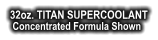 32oz. TITAN SUPERCOOLANT Concentrated Formula Shown
