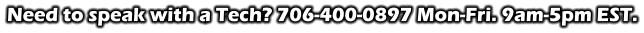 Need to speak with a Tech? 706-400-0897 Mon-Fri. 9am-5pm EST.