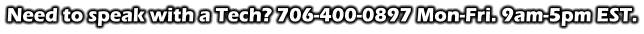 Need to speak with a Tech? 706-400-0897 Mon-Fri. 9am-5pm EST.
